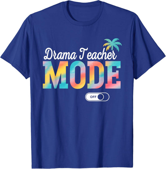 Drama Teacher Mode Off Tie Dye Last Day of School Summer T-Shirt - T-Shirt | Royal