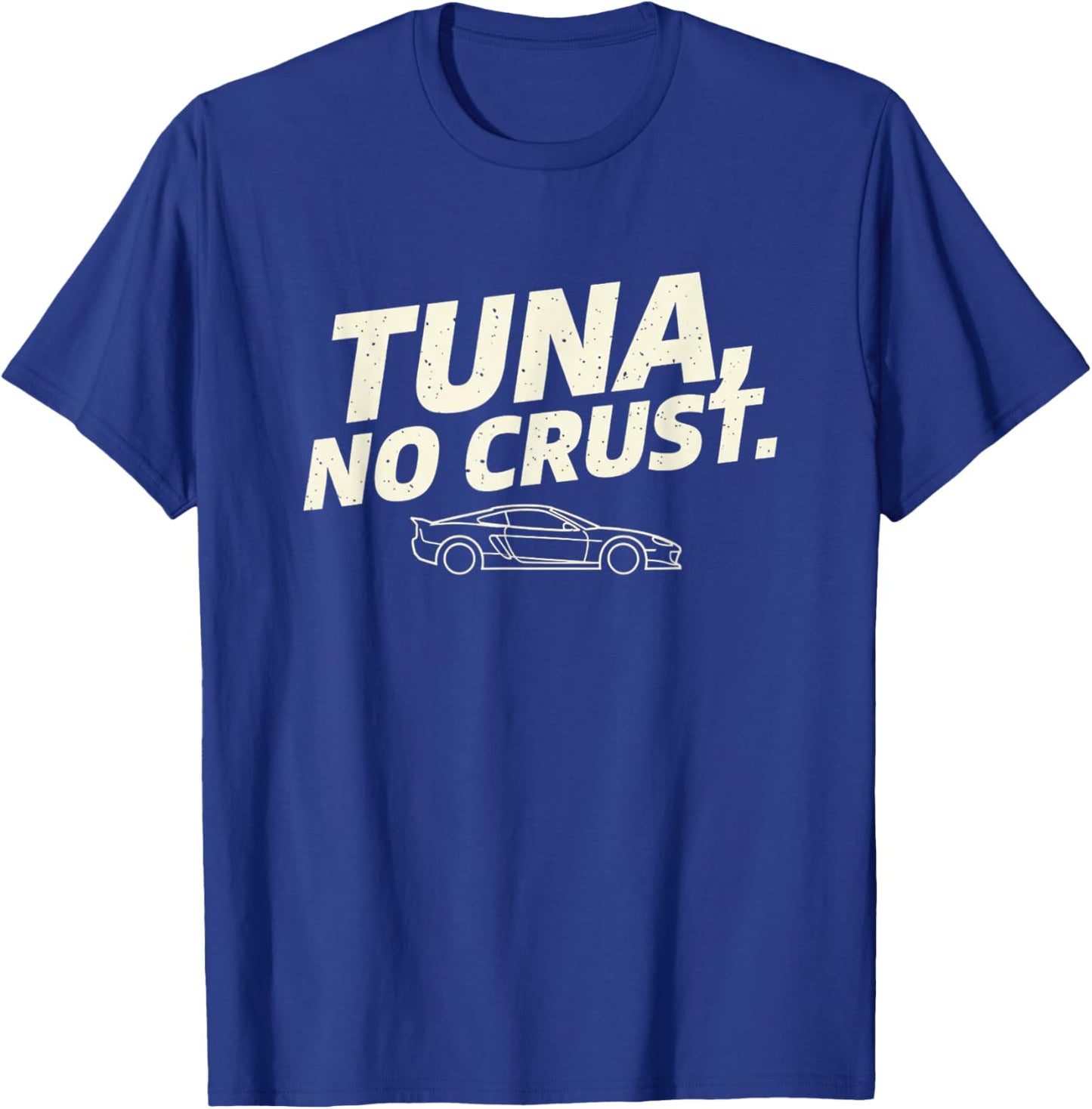 Car Tuna NO Crust Funny Car Graphic Racing Enthusiast T-Shirt - T-Shirt | Royal