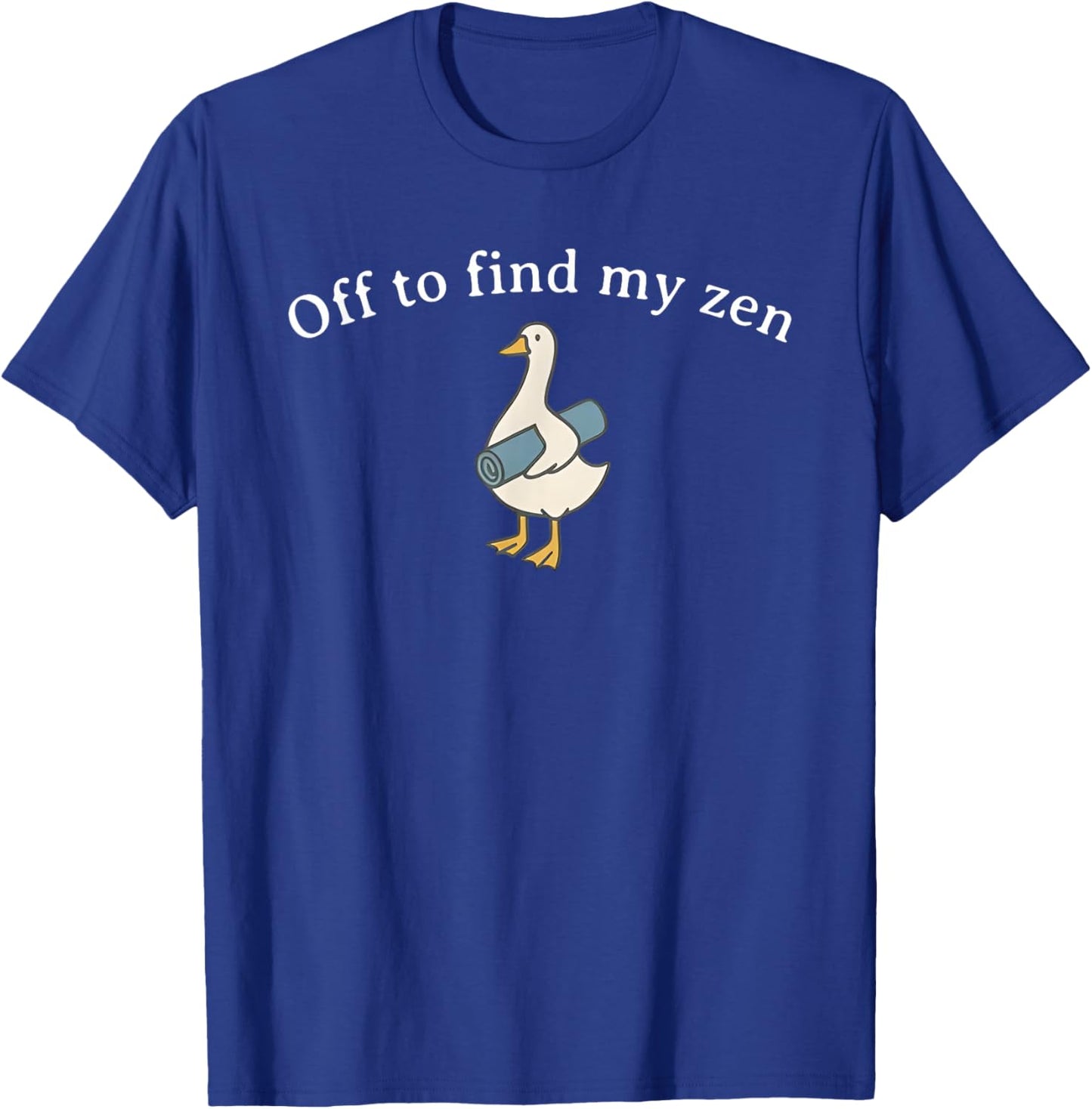 Off to Find My Zen, Funny Yoga Goose, Yoga Lover T-Shirt - T-Shirt | Royal