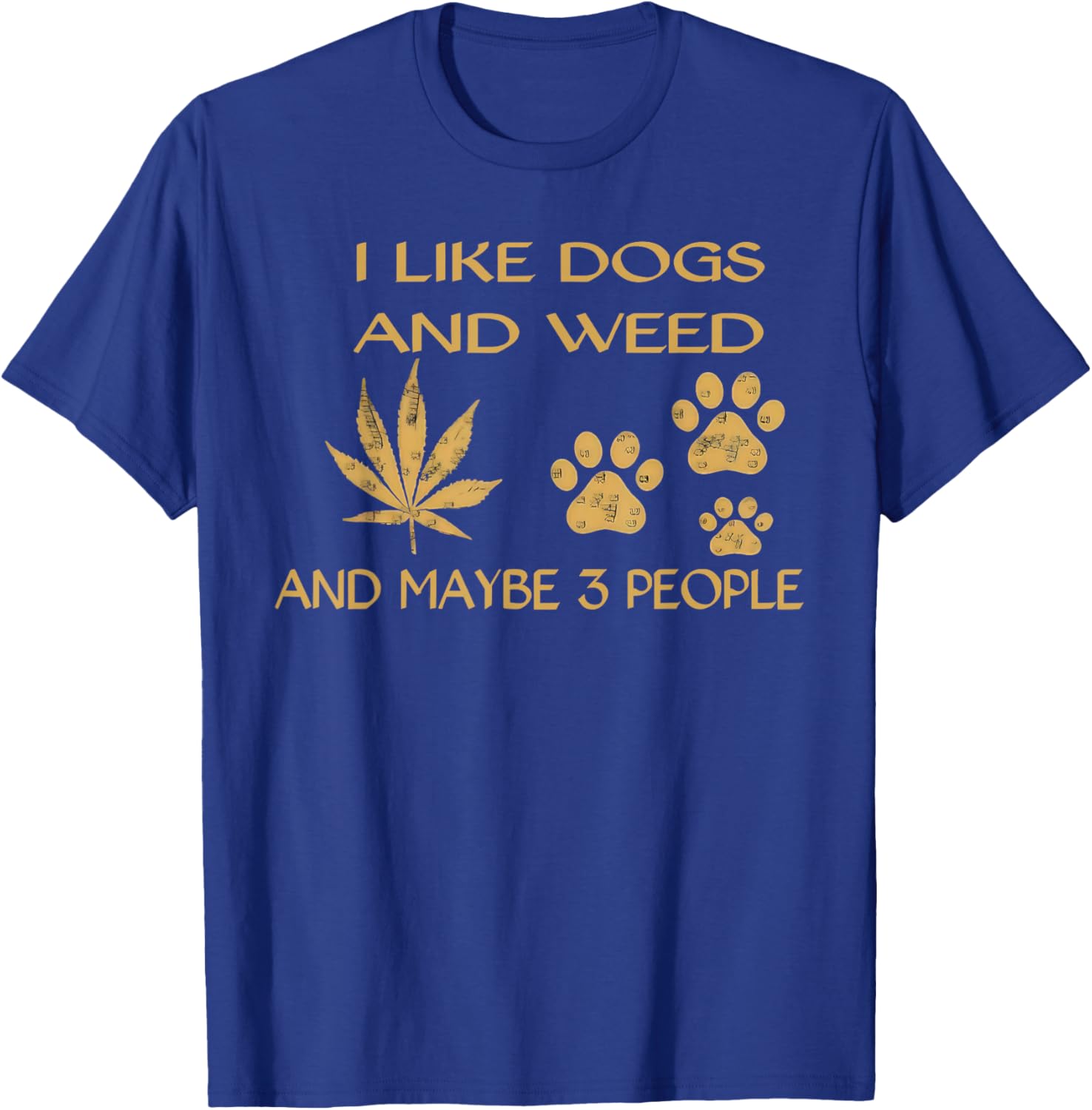 I Like Dogs and Weed and Maybe 3 People Humor Quote T-Shirt - T-Shirt | Royal