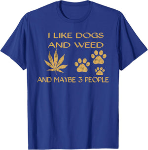 I Like Dogs and Weed and Maybe 3 People Humor Quote T-Shirt - T-Shirt | Royal