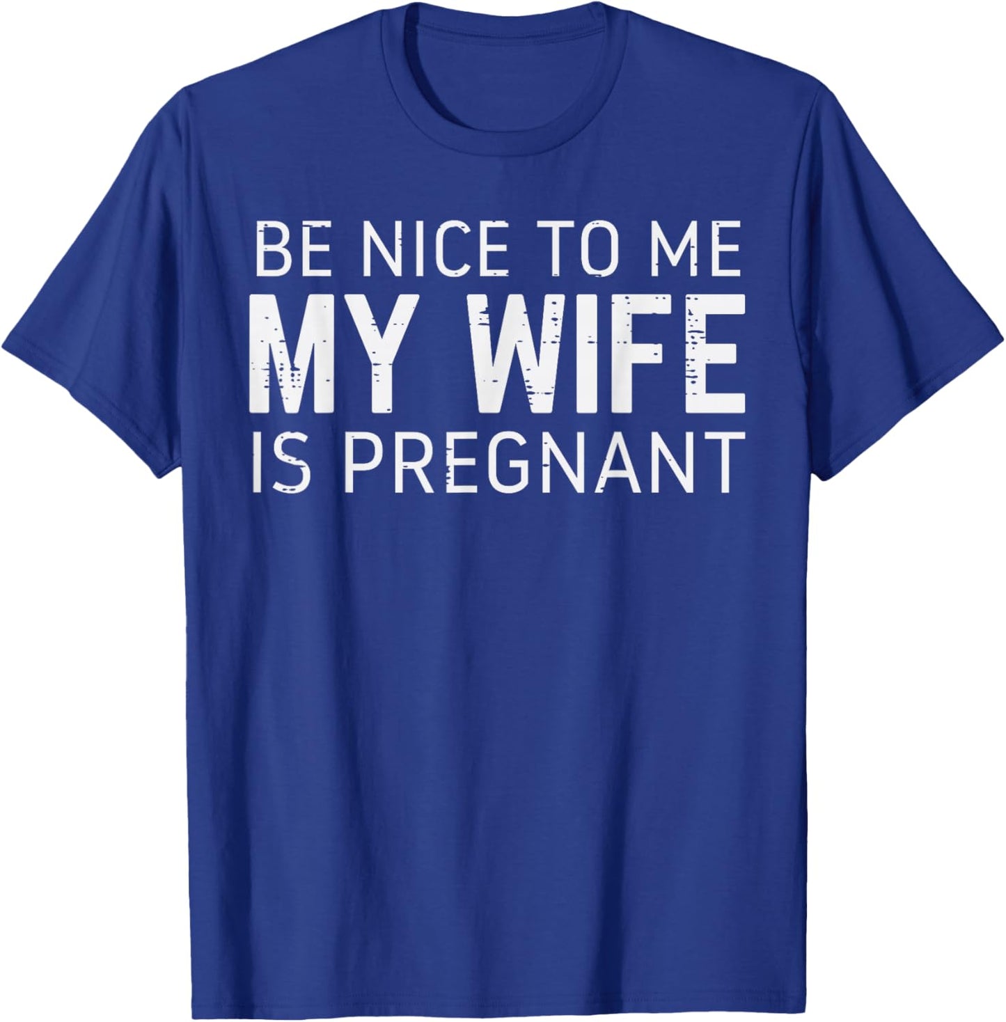 Be Nice to Me Wife Pregnant Funny Fathers Day Husband Dad T-Shirt - T-Shirt | Royal