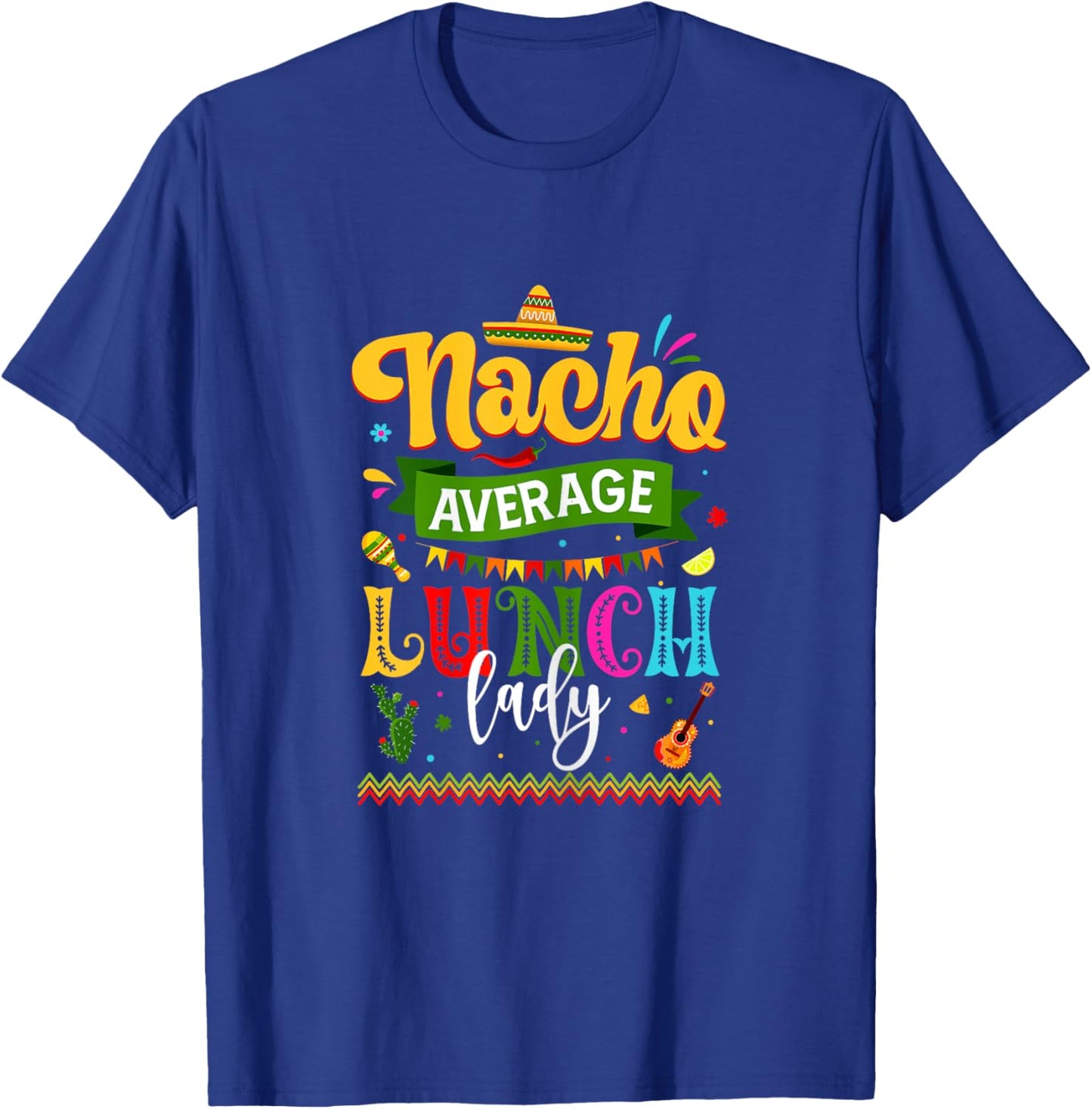 Nacho Average Lunch Lady Cinco De Mayo Fiesta Funny Mexican T-Shirt - T-Shirt | Royal