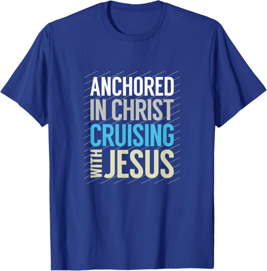 Anchored in Christ, Cruising with Jesus, Christian Cruise T-Shirt - T-Shirt | Royal