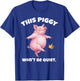 This Piggy Won't Be Quiet Funny Piggy Dancing Kicking Crown T-Shirt - T-Shirt | Royal
