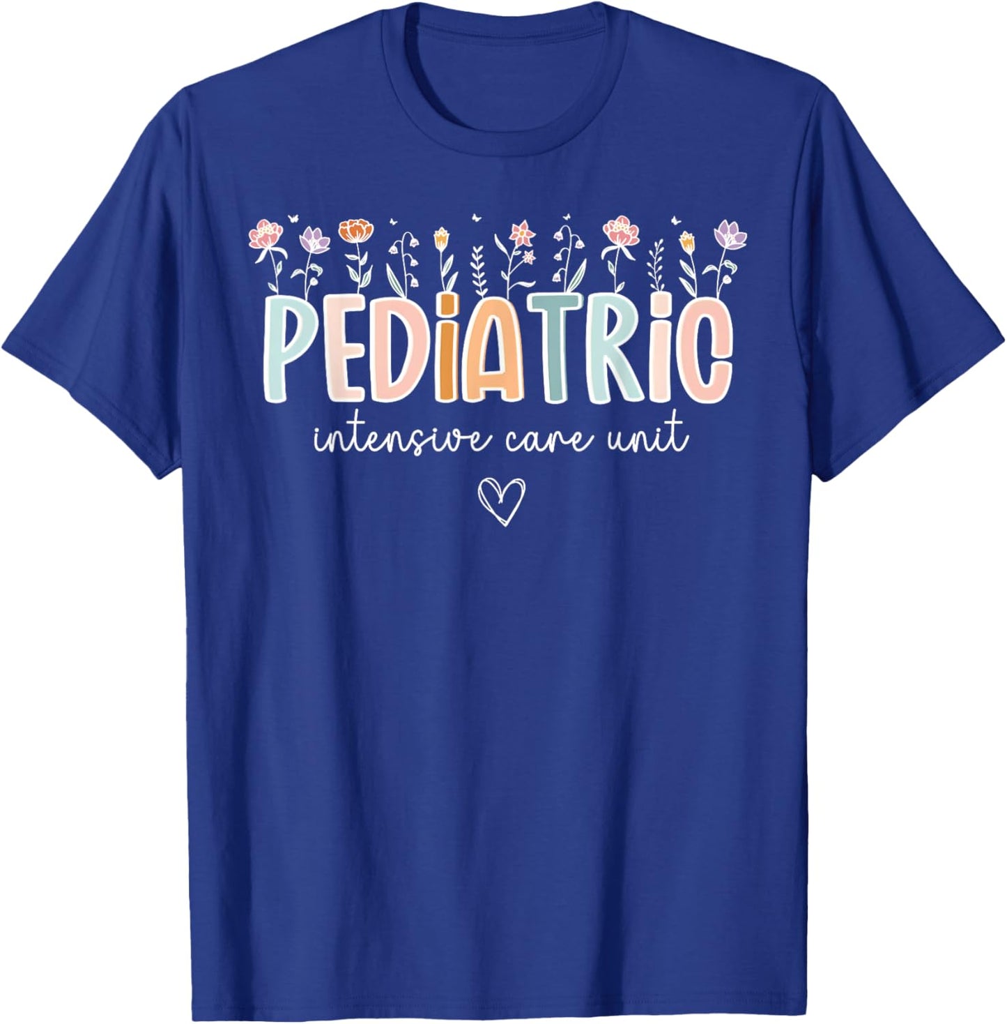 Floral Pediatric Intensive Care Unit PICU NICU ICU Nurse T-Shirt - T-Shirt | Royal