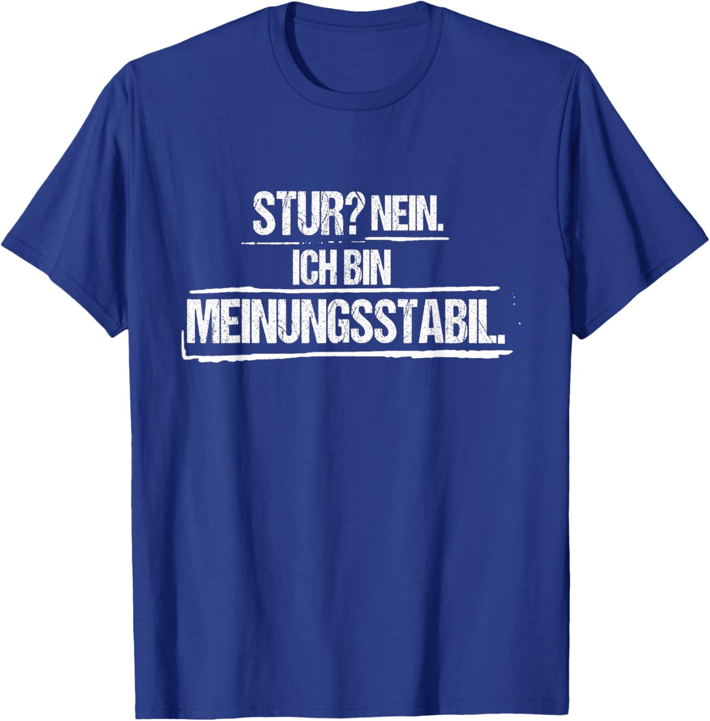 Stur? Nein. Ich Bin meinungsstabil – Sarcastic Saying T-Shirt - T-Shirt | Royal