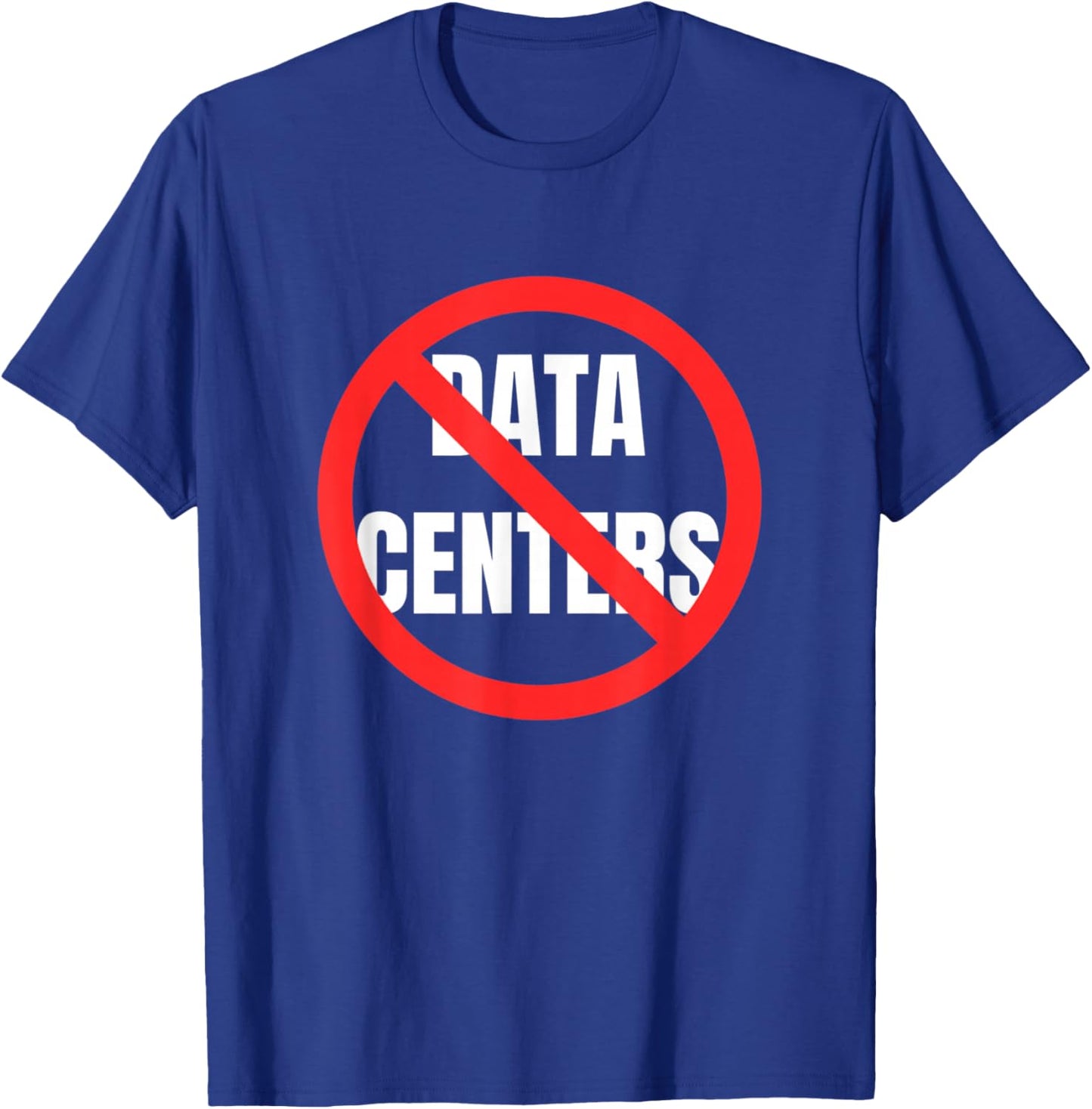 No to Data Centers Don't Want Data Centers Saying T-Shirt - T-Shirt | Royal