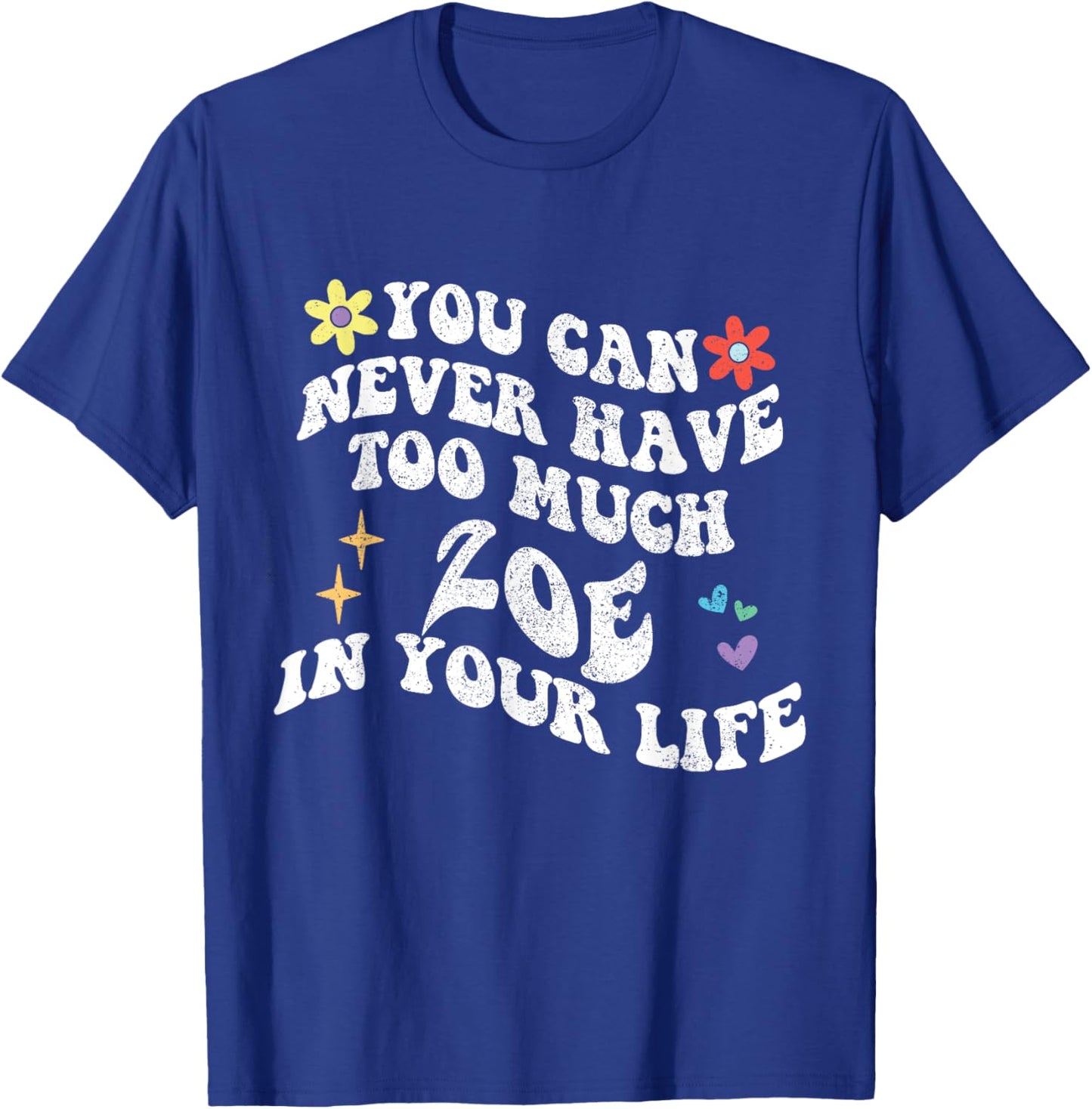 Retro Groovy You Can Never Have Too Much ZOE In Your Life T-Shirt - T-Shirt | Royal