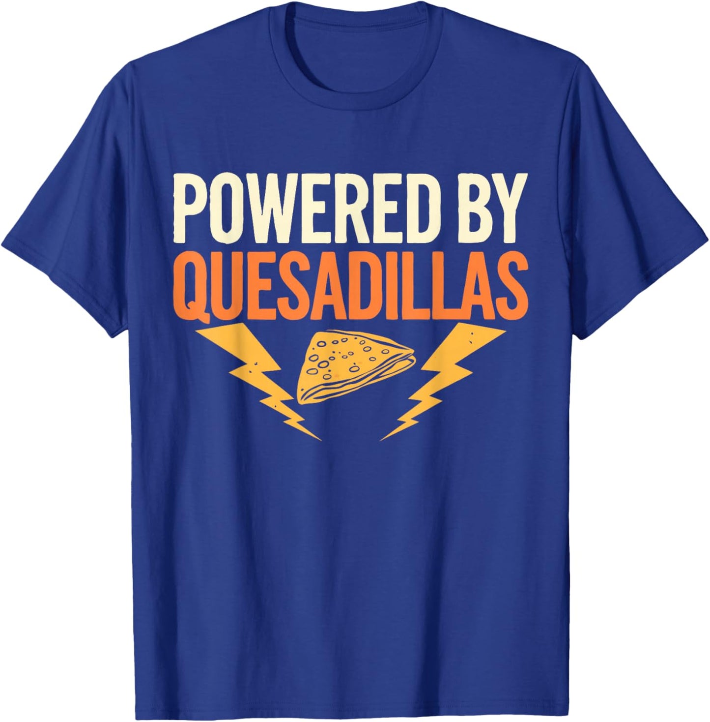 Mexican Food Powered By Quesadillas T-Shirt - T-Shirt | Royal
