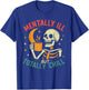Mentally Ill but Totally Chill Halloween Costume Skeleton T-Shirt - T-Shirt | Royal