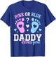 Gender Reveal Dad Pink Or Blue Daddy Loves You Baby Shower T-Shirt - T-Shirt | Royal