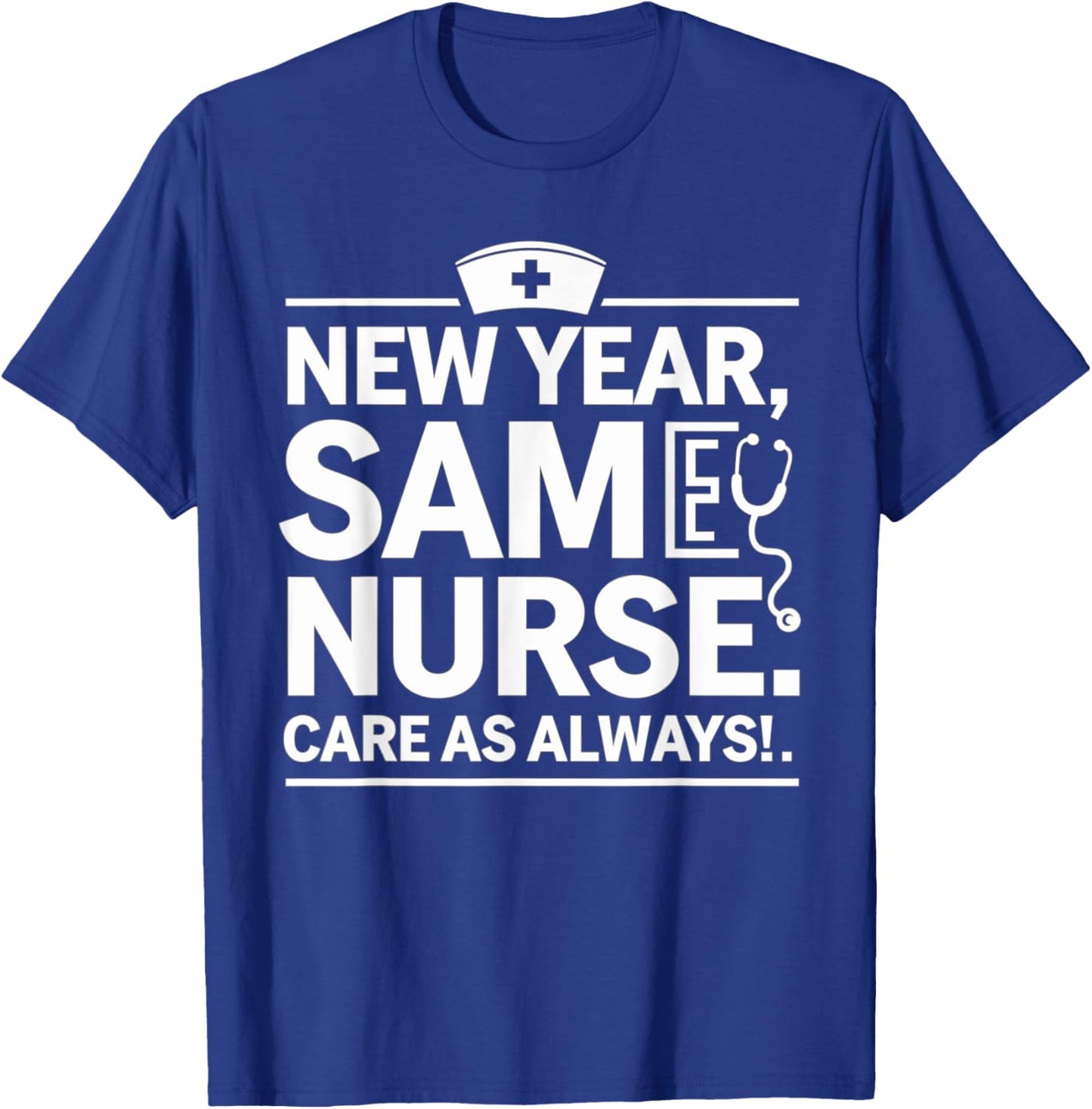 New Year for Nurses, New Year, Same Nurse Care as Always T-Shirt - T-Shirt | Royal