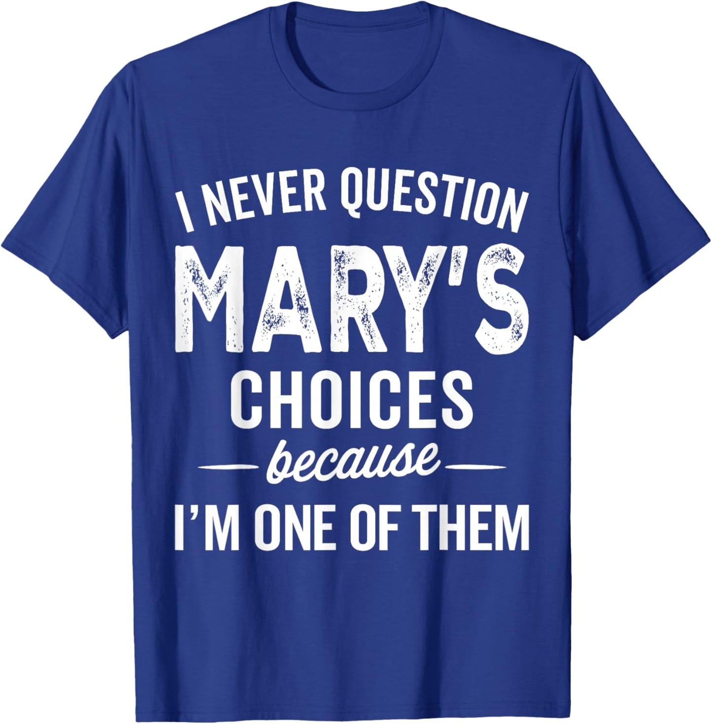 I Never Question Mary’s Choices - Mary Personalized Name T-Shirt - T-Shirt | Royal