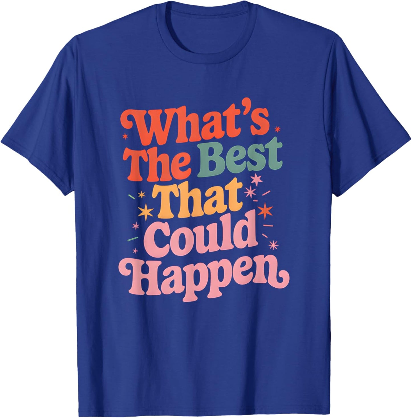 What's The Best That Could Happen Mental Health Positive T-Shirt - T-Shirt | Royal