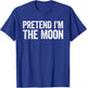 Pretend I'm The Moon Shirt Adult Kids Men Women Costume T-Shirt - T-Shirt | Royal