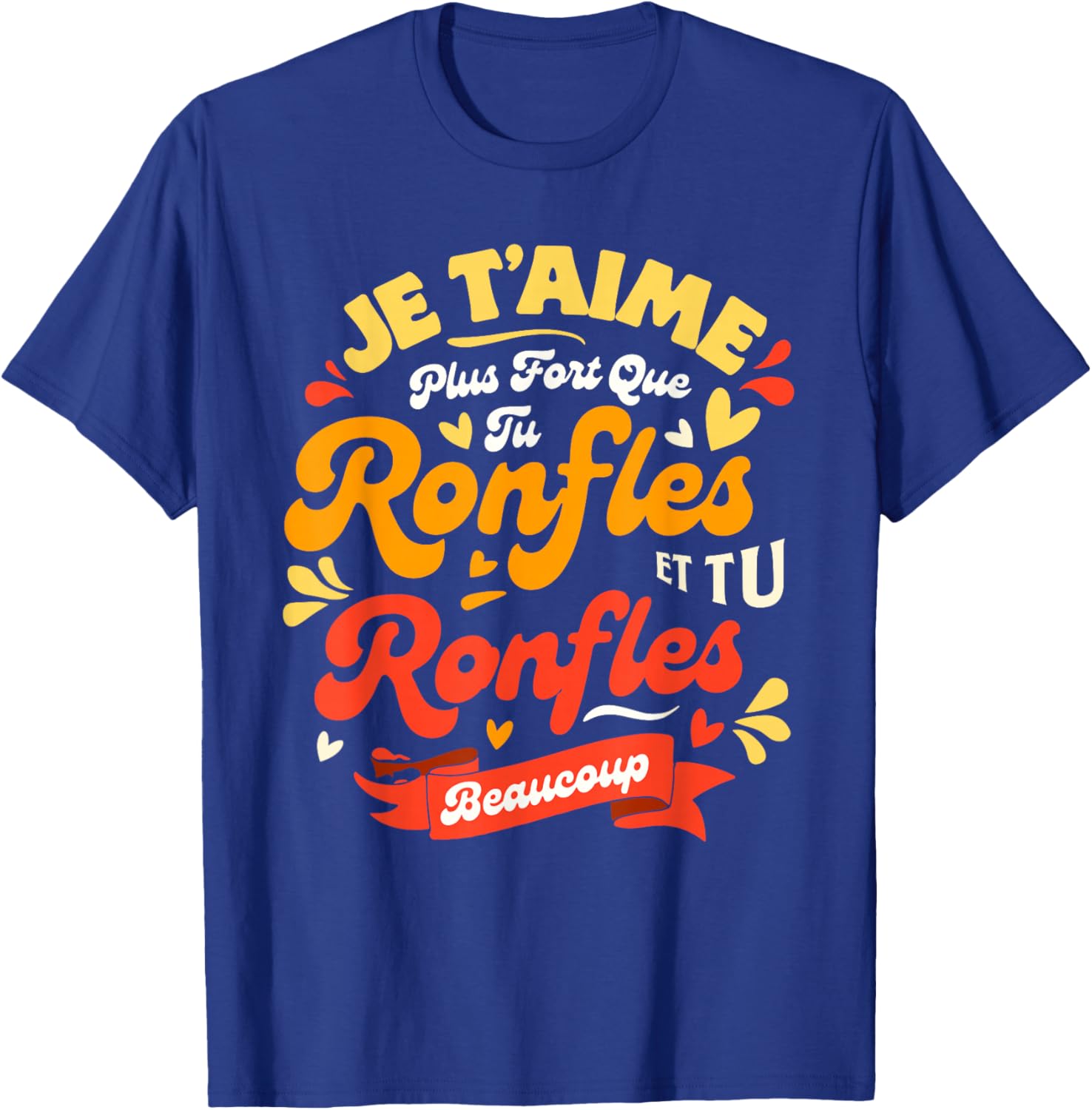 Funny Valentine's Day Couple Plus Que Tu Ronfles Je t'aime T-Shirt - T-Shirt | Royal