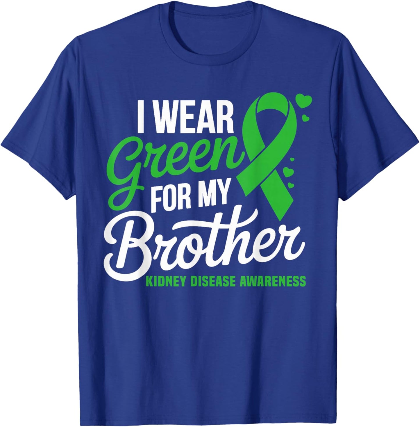 I Wear Green for My Brother Kidney Disease Awareness T-Shirt - T-Shirt | Royal