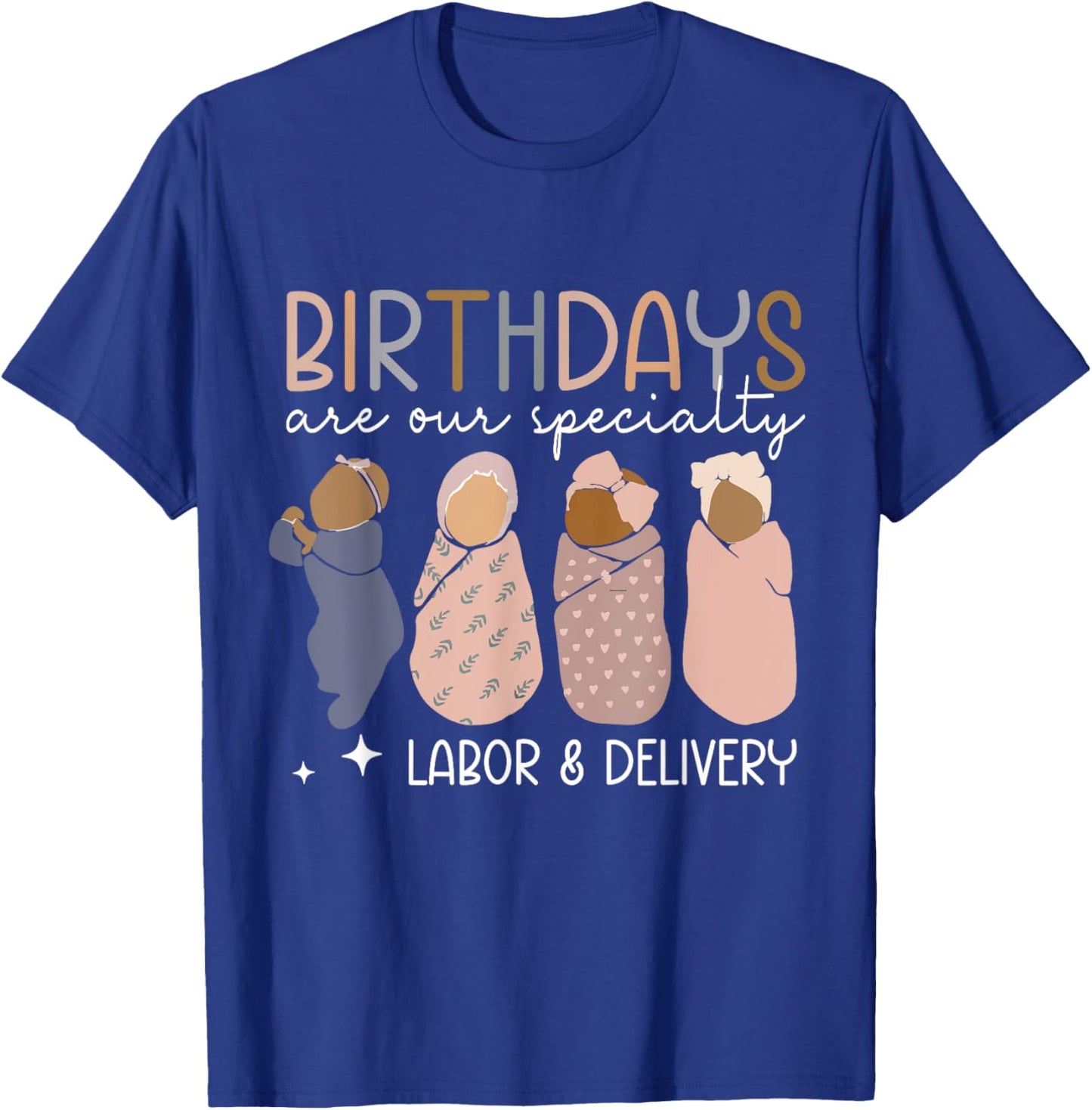 Labor and Delivery Birthdays Are Our Specialty L & D Nurse T-Shirt - T-Shirt | Royal