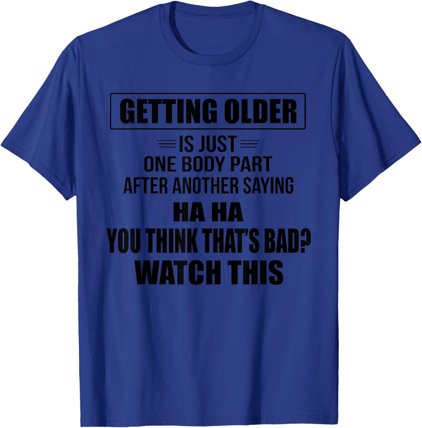 Getting Older Is Just One Body Part After Another Saying Hah T-Shirt - T-Shirt | Royal