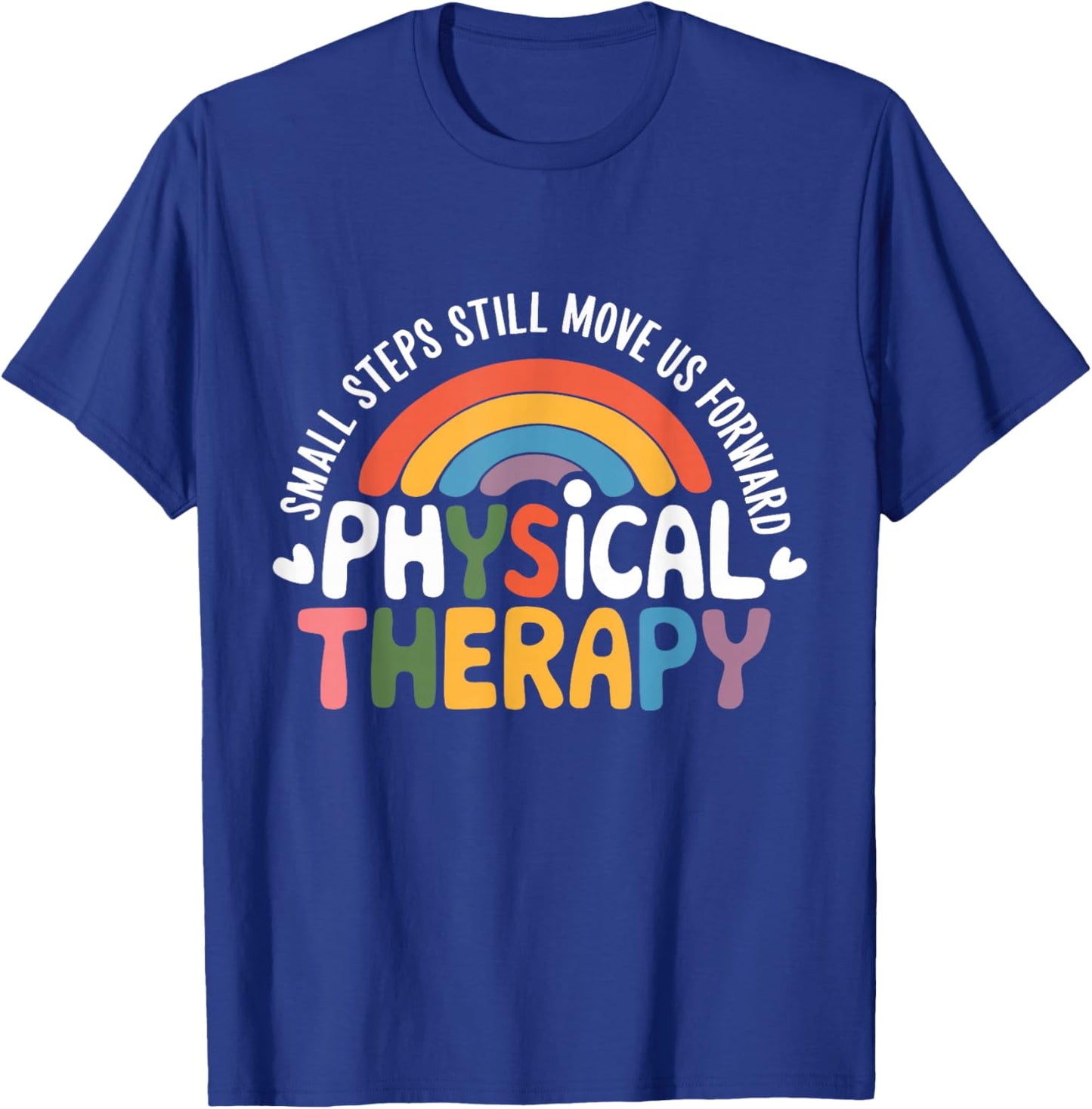 Physical Therapy Small Steps Still Move Us Forward Therapist T-Shirt - T-Shirt | Royal