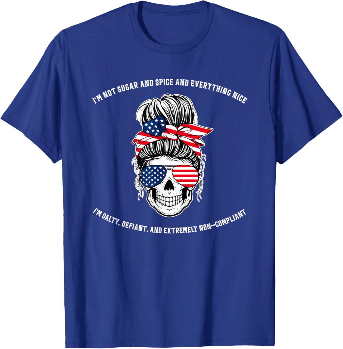 Not Sugar and Spice and Everything Nice I'm Salty, Defiant T-Shirt - T-Shirt | Royal