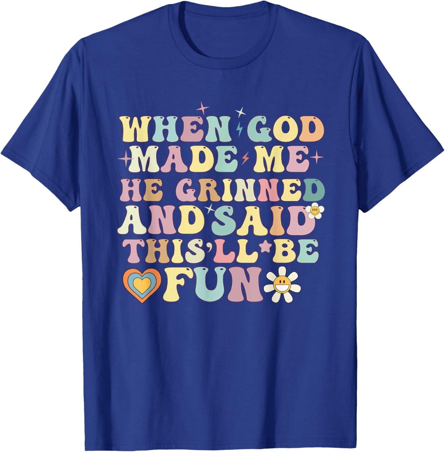 when god made me he said this'll be fun Christian Religious T-Shirt - T-Shirt | Royal
