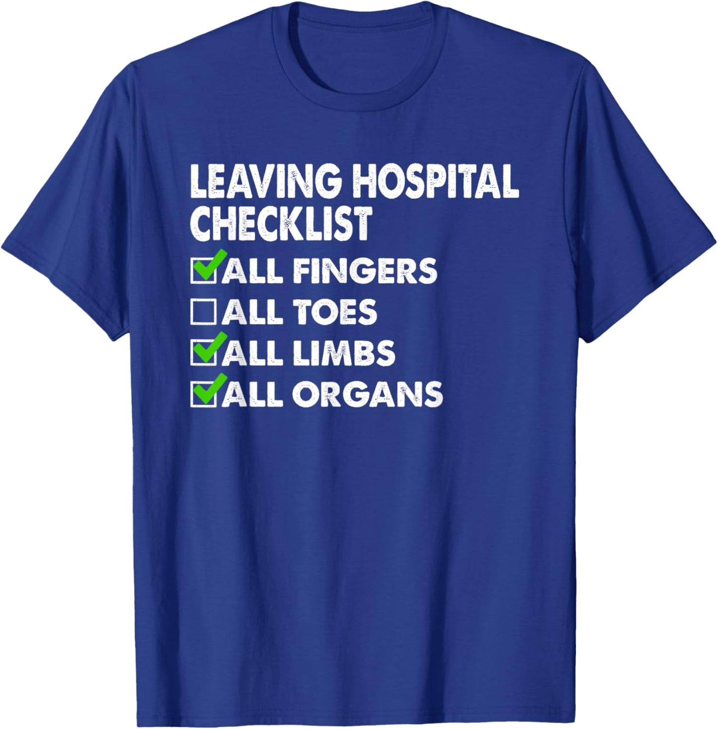 Leaving Hospital Checklist All Fingers Limbs Organs T-Shirt - T-Shirt | Royal