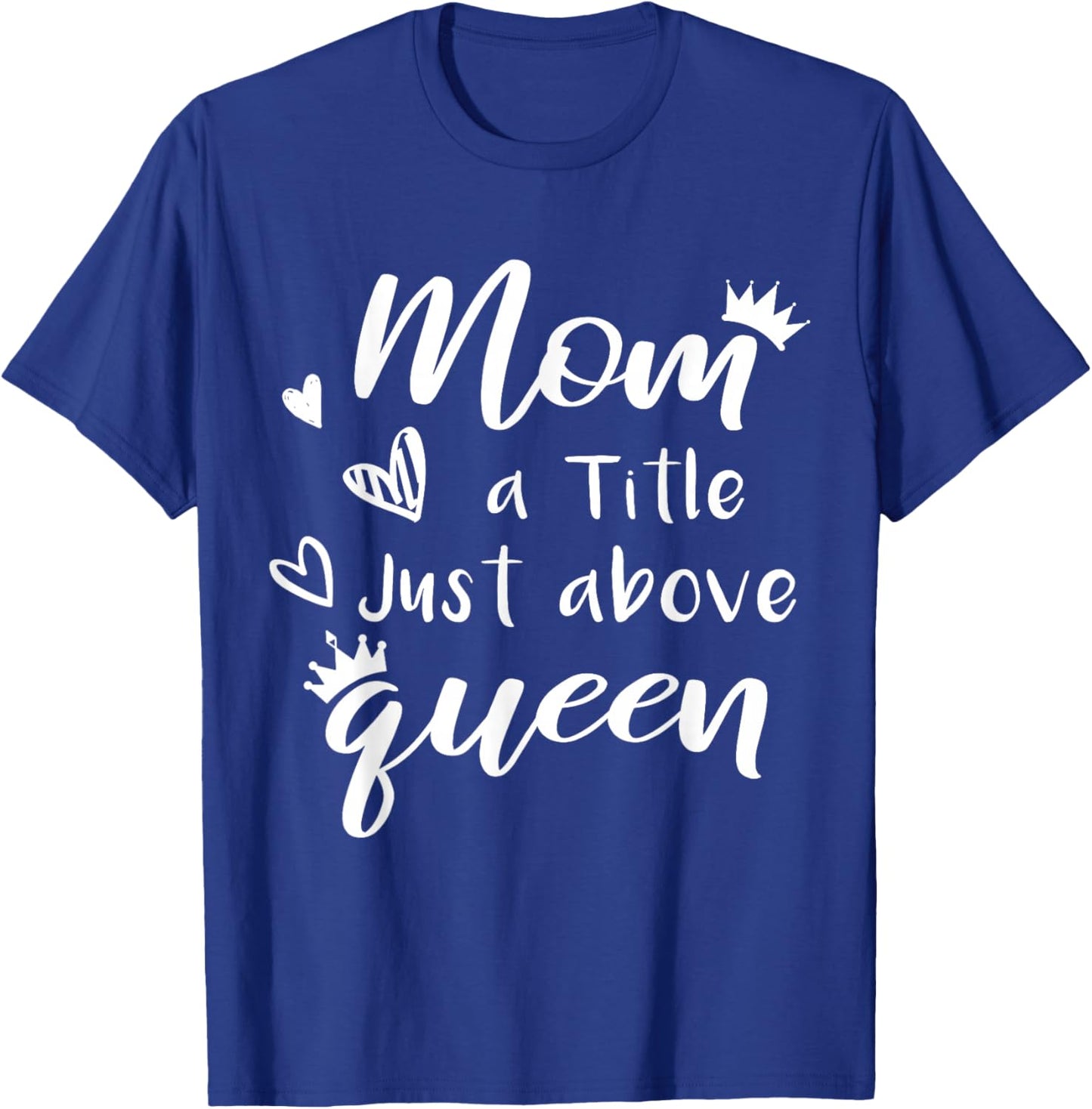 Citation Mom A Title Just Above Queen pour la fête des mères en Famille T-Shirt - T-Shirt | Royal