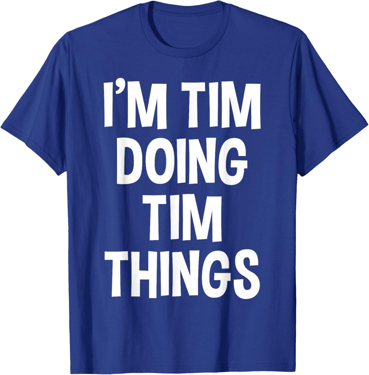 I'm Tim Doing Tim Things Funny Saying T-Shirt - T-Shirt | Royal