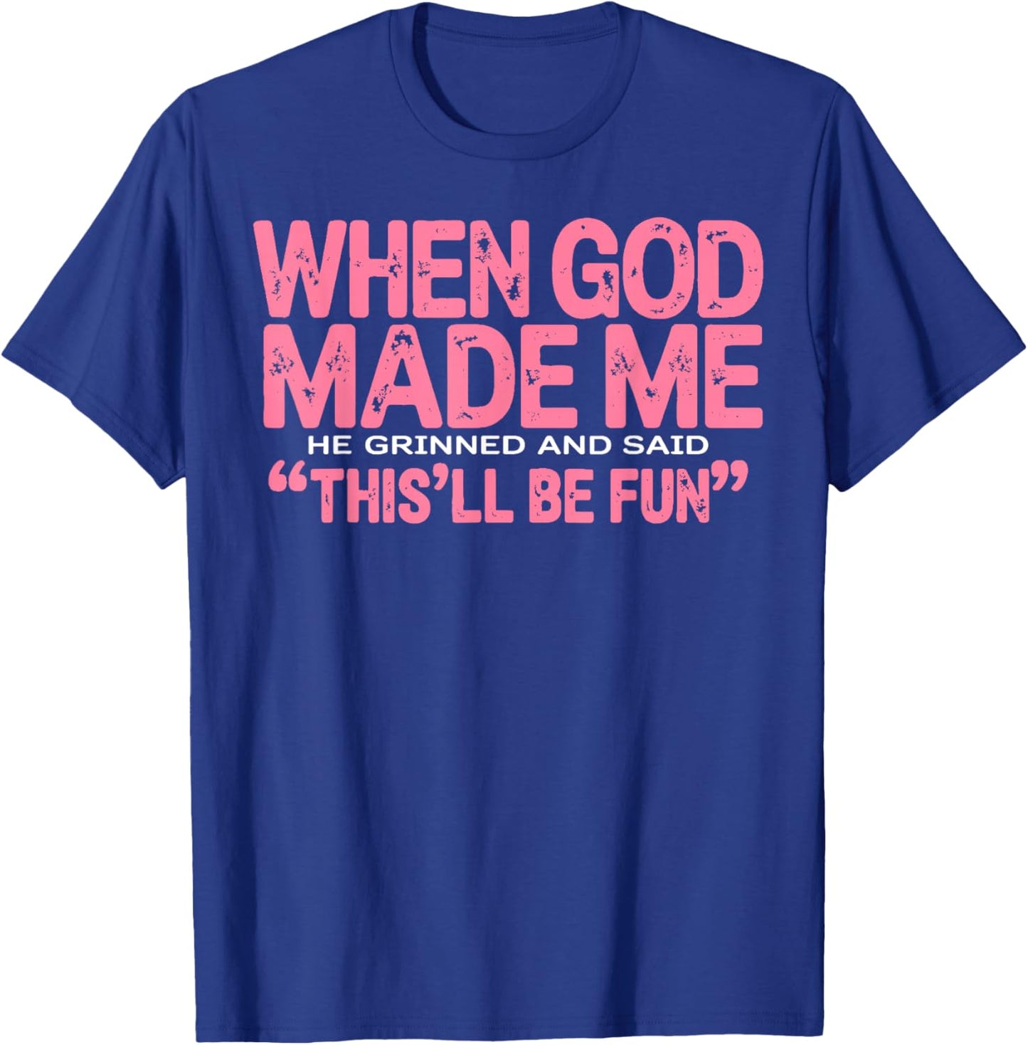 When God Made Me He Grinned and Said Funny Sarcastic Saying T-Shirt - T-Shirt | Royal
