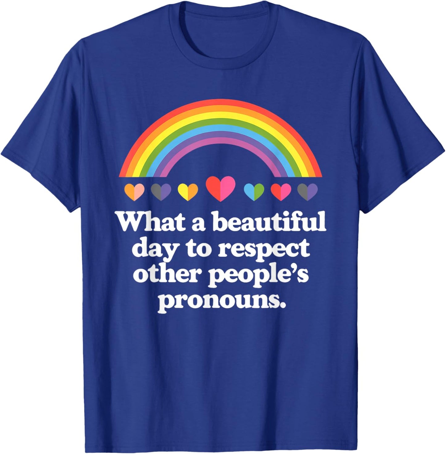 LGBT What A Beautiful Day To Respect Other People's Pronouns T-Shirt - T-Shirt | Royal