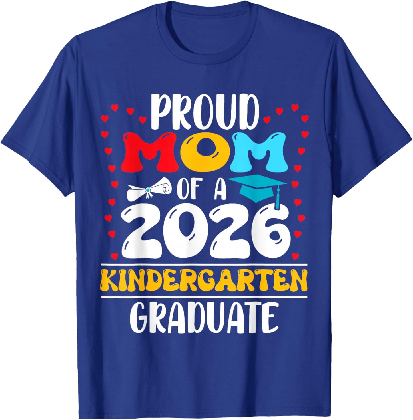 Proud Mom of 2026 Kindergarten Graduate Graduation T-Shirt - T-Shirt | Royal