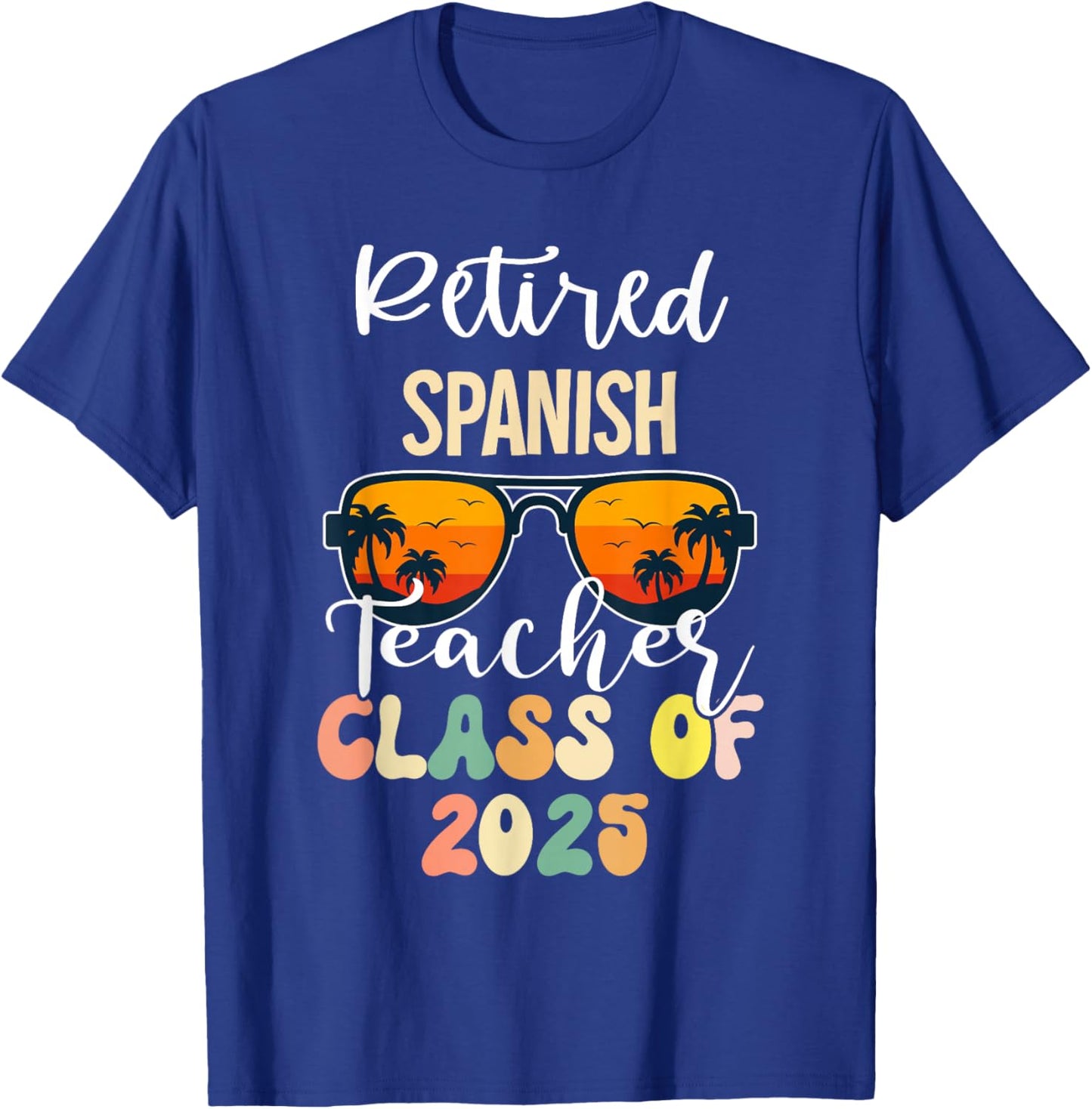 Retired Spanish Teacher Class of 2025 Retirement School T-Shirt - T-Shirt | Royal