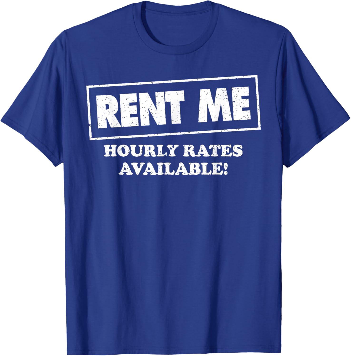 Rent Me Hourly Rates Available T-Shirt - T-Shirt | Royal