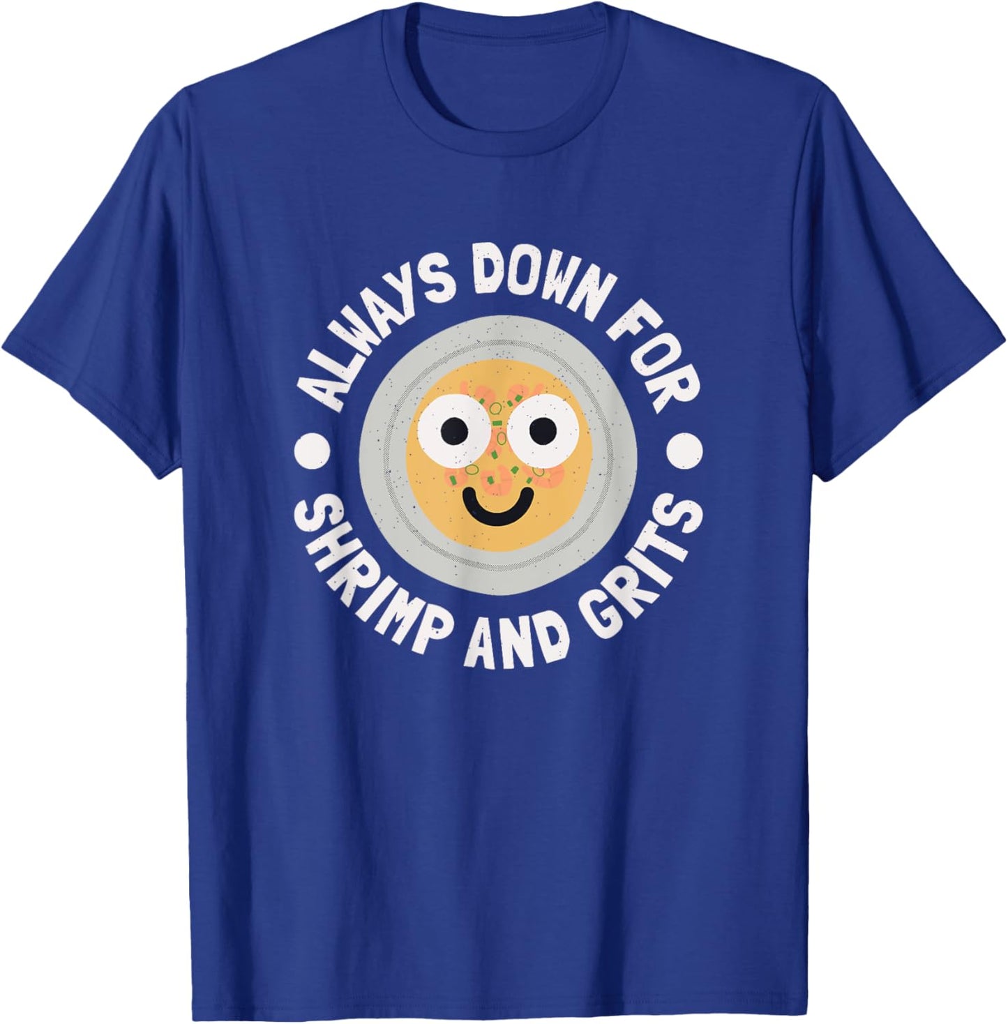 Always Down For Shrimp And Grits - Shrimp And Grits T-Shirt - T-Shirt | Royal