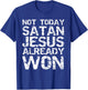 Not Today Satan Jesus Already Won Christian Overcomer Gift T-Shirt - T-Shirt | Royal