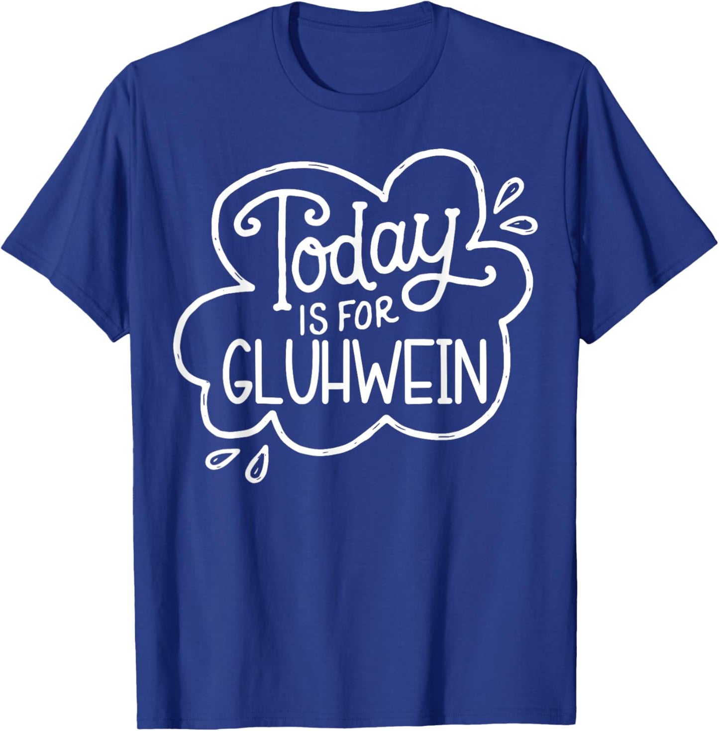 Today Is For Gluhwein Today Is For Gluhwein Fun Design T-Shirt - T-Shirt | Royal