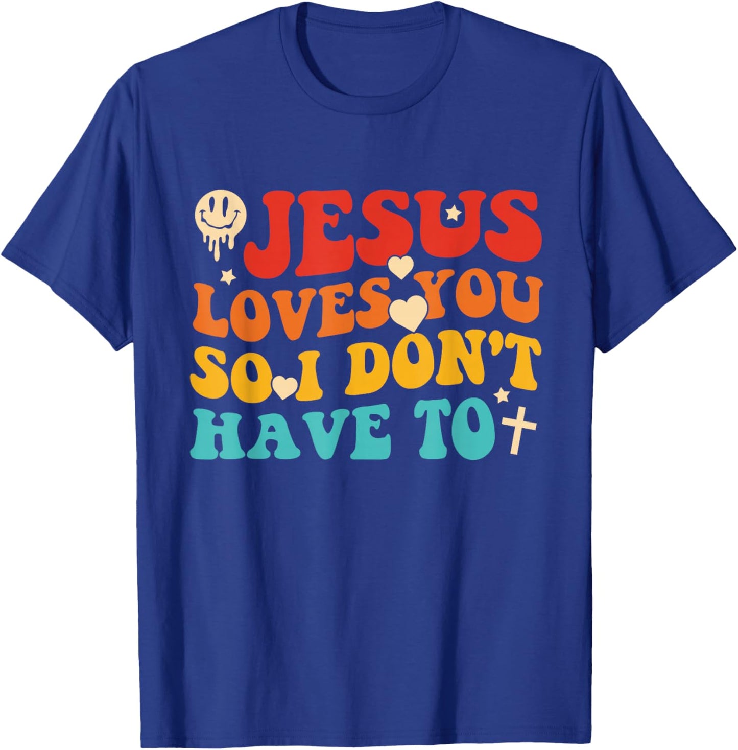 Jesus Loves You So I Don't Have to Christian Design T-Shirt - T-Shirt | Royal