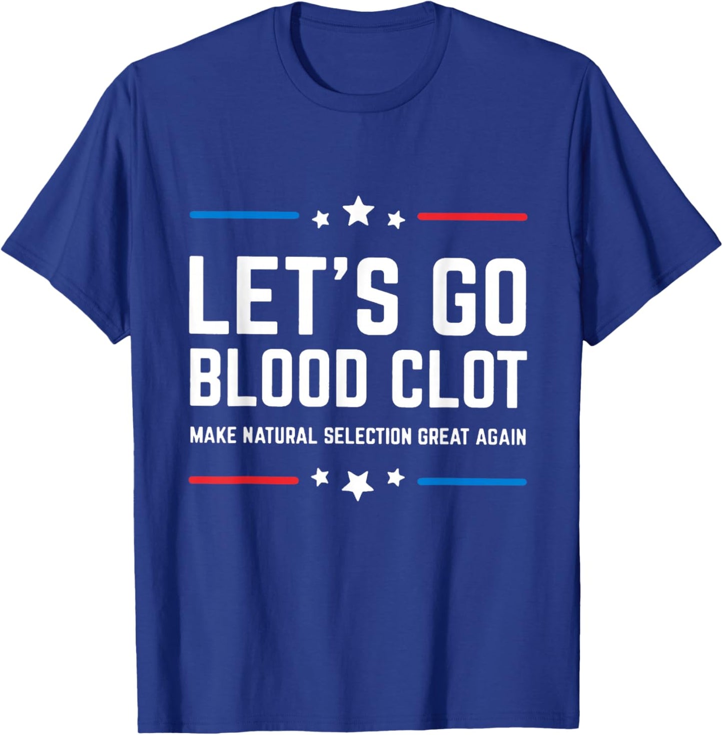 Let's Go Blood Clot Make Natural Selection Great Again T-Shirt - T-Shirt | Royal