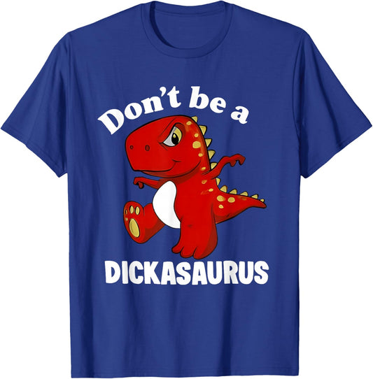 Don't Be A Dickasaurus Funny Dinosaur T-rex Saying Quote T-Shirt - T-Shirt | Royal