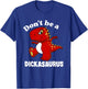 Don't Be A Dickasaurus Funny Dinosaur T-rex Saying Quote T-Shirt - T-Shirt | Royal