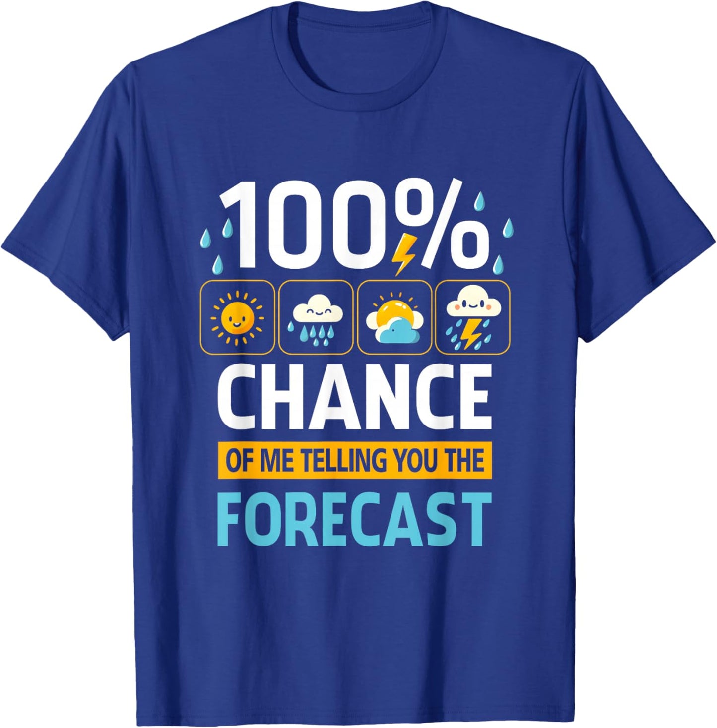 100 Percent Chance Of Me Telling You Forecast Meteorology T-Shirt - T-Shirt | Royal