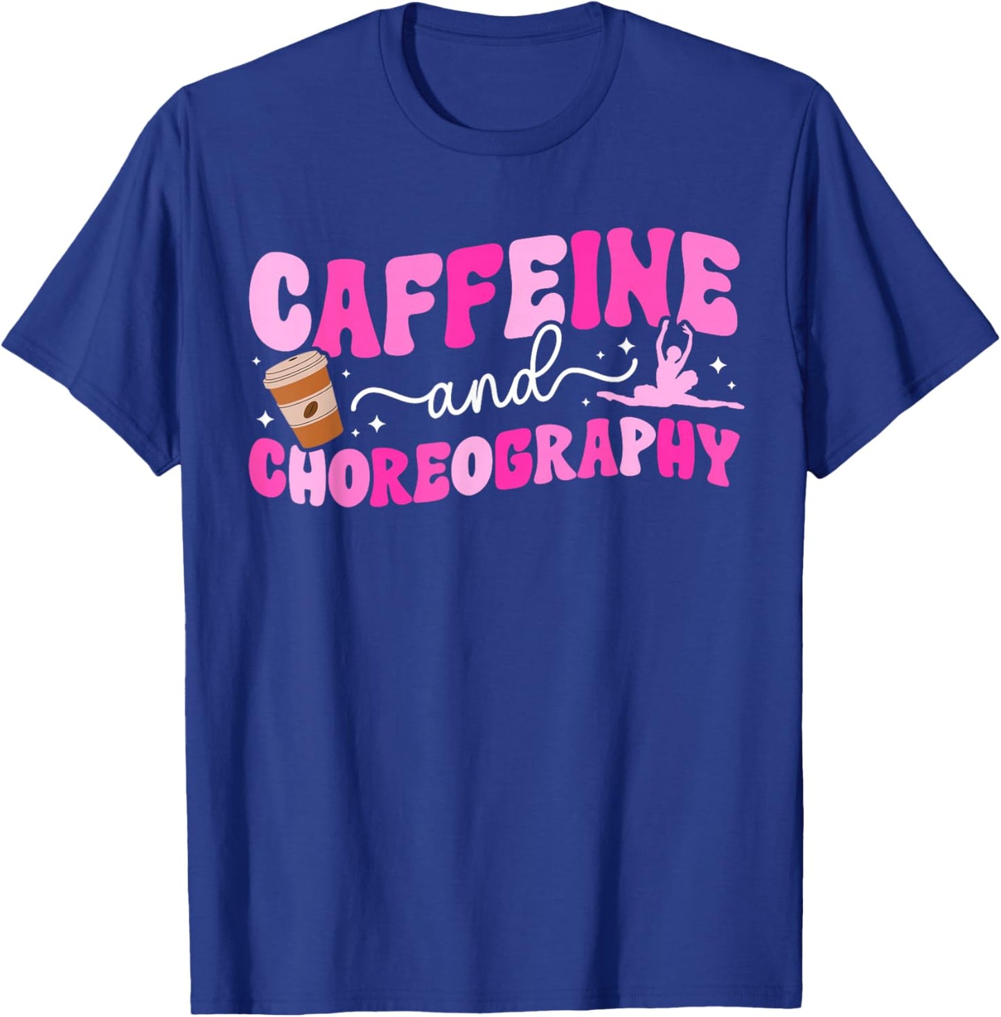Caffeine and Choreography Dance Teacher Dancing Teacher T-Shirt - T-Shirt | Royal