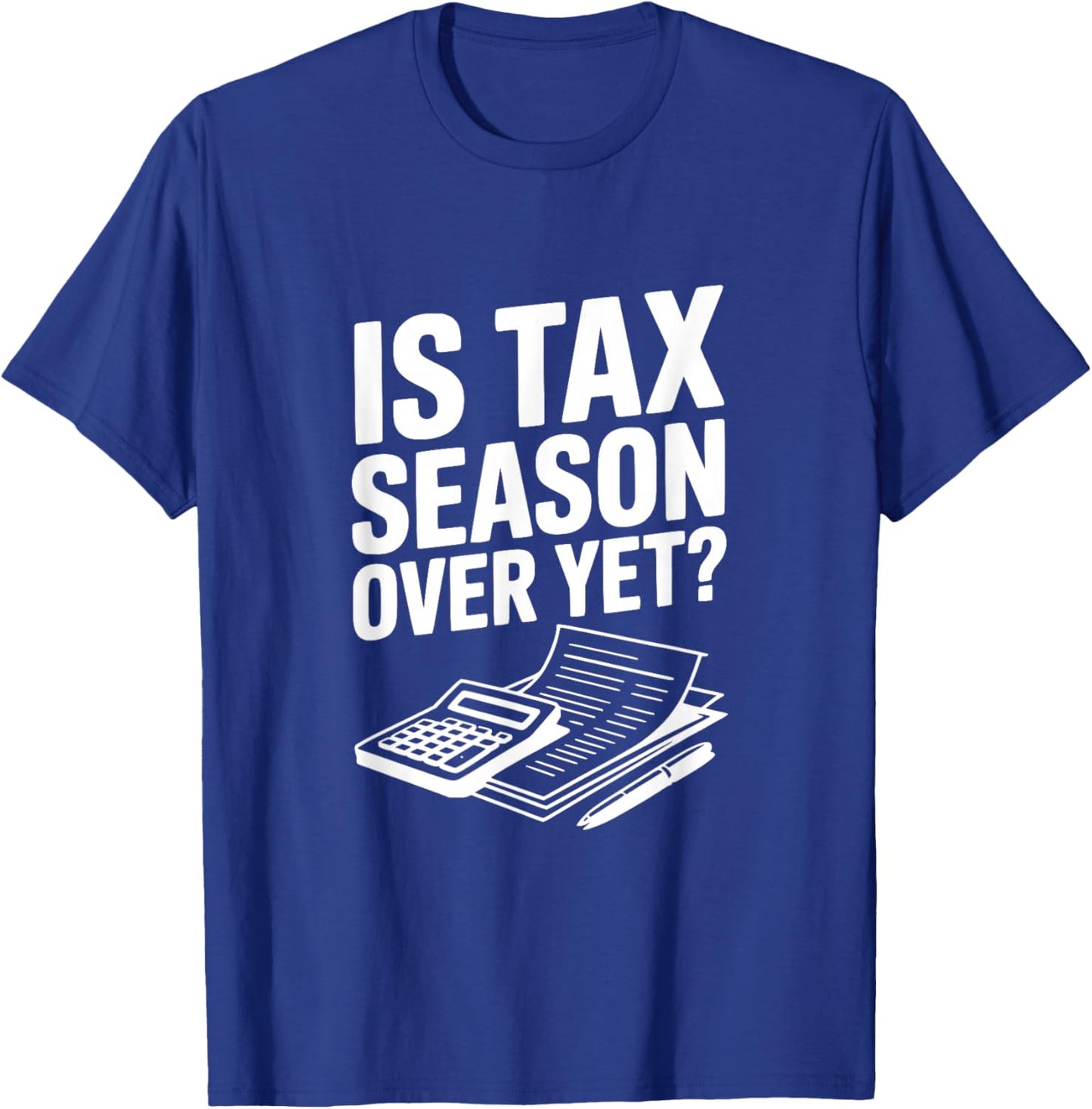 La Saison des impôts est-Elle Encore terminée? Humour Comptable Fiscal drôle T-Shirt - T-Shirt | Royal