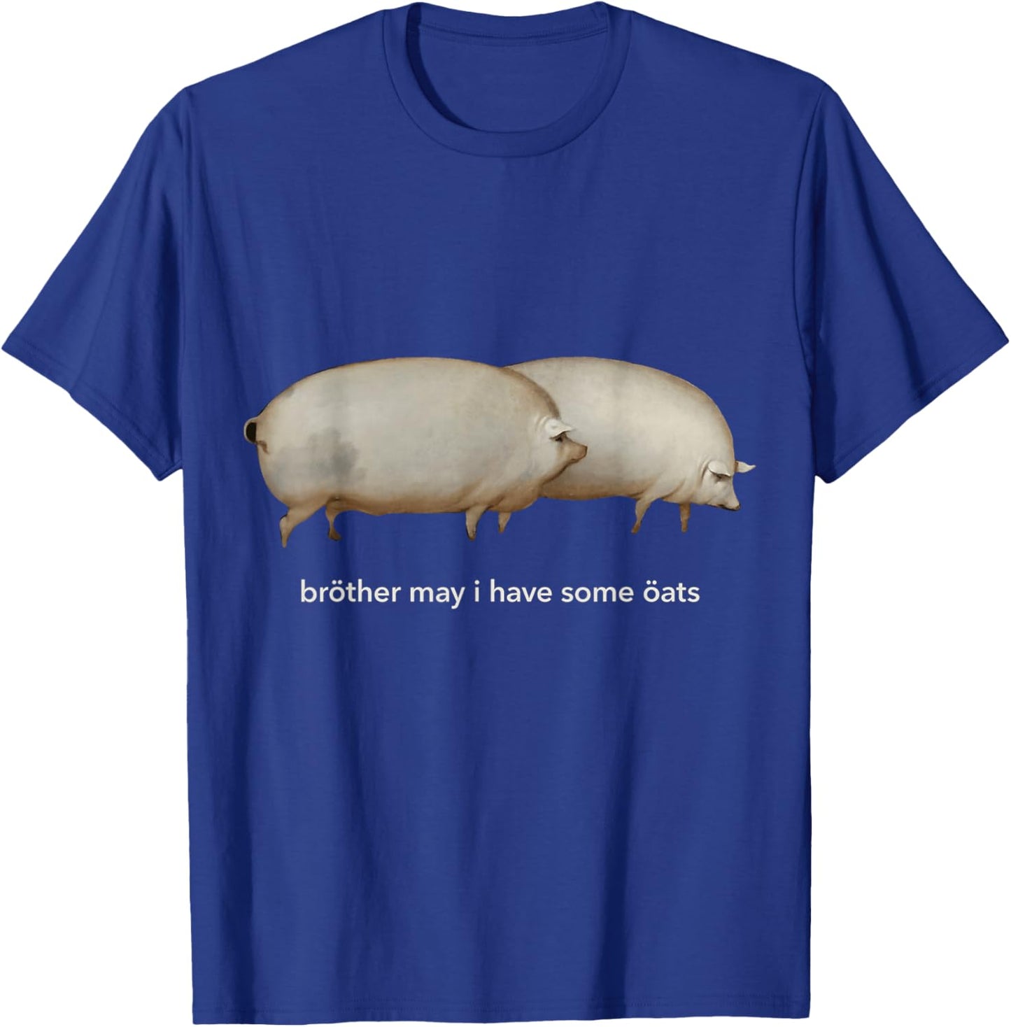 Brother May I Have Some Oats T-Shirt - T-Shirt | Royal