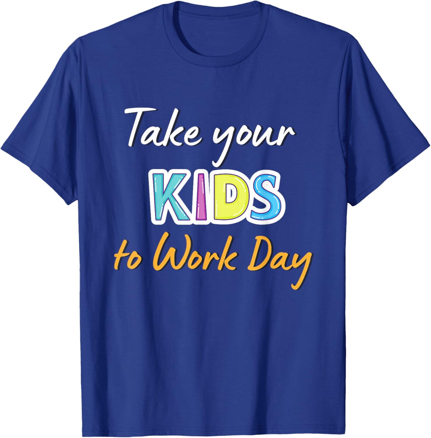 Take Your Child To Work Day 2024 Take Your Kids To Work Day T-Shirt - T-Shirt | Royal