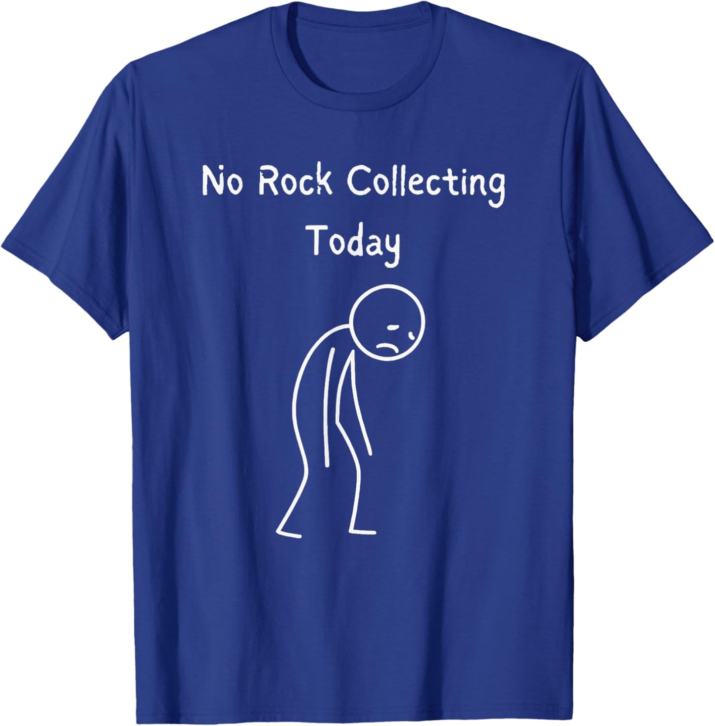No Rock Collecting Today - Rock Hound Rock Collecting Lover T-Shirt - T-Shirt | Royal
