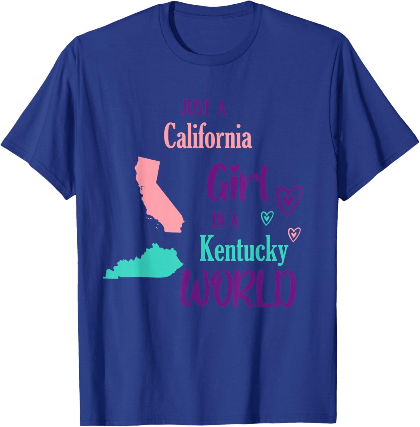Proud Girl Just a California girl in a Kentucky World T-Shirt - T-Shirt | Royal