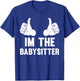 Babysitting I'm The Babysitter Funny Baby Sitter T-Shirt - T-Shirt | Royal